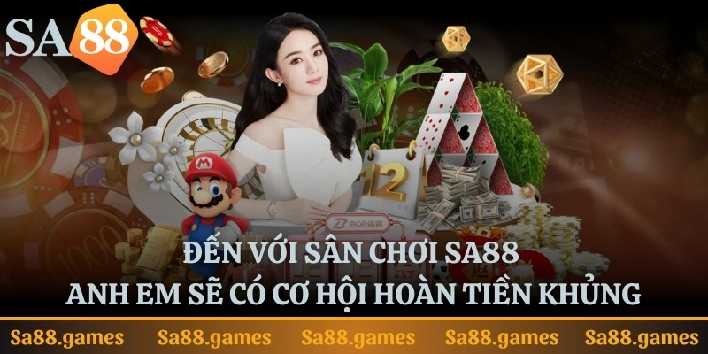 Đến với sân chơi SA88 anh em sẽ có cơ hội hoàn tiền khủng