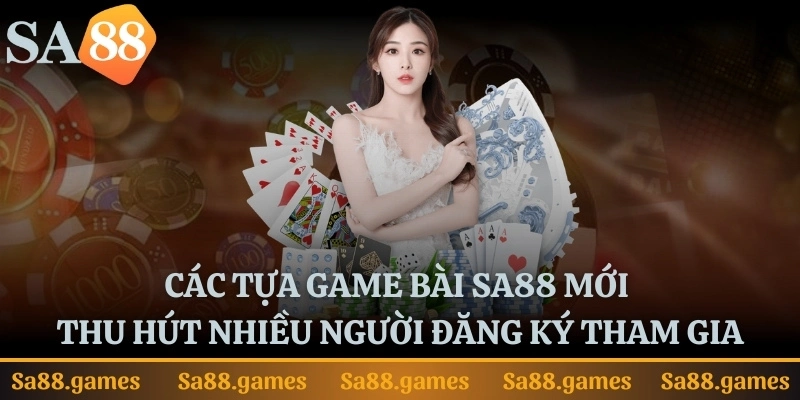 Các tựa game bài mới thu hút nhiều người đăng ký tham gia