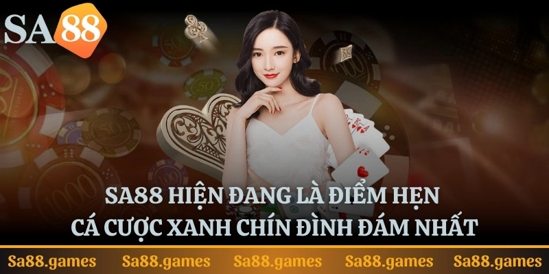 SA88 hiện đang là điểm hẹn cá cược xanh chín đình đám nhất